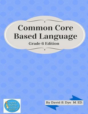 Common Core Based Language: Grade 6 Edition 1514633361 Book Cover