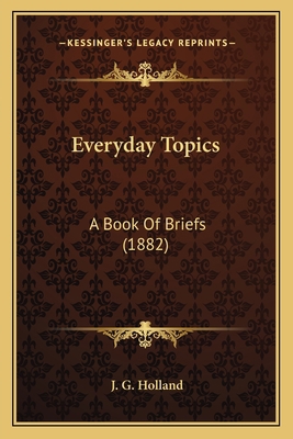 Everyday Topics: A Book Of Briefs (1882) 1164038338 Book Cover