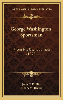 George Washington, Sportsman: From His Own Jour... 1168712904 Book Cover