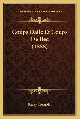 Coups Daile Et Coups De Bec (1888) [French] 1168060303 Book Cover