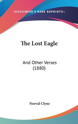 The Lost Eagle: And Other Verses (1880) 1162245417 Book Cover