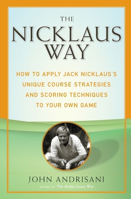 The Nicklaus Way: How to Apply Jack Nicklaus's ... 0060088869 Book Cover