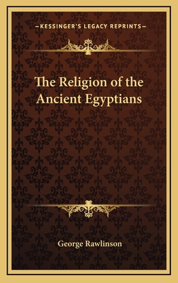 The Religion of the Ancient Egyptians 1168646766 Book Cover