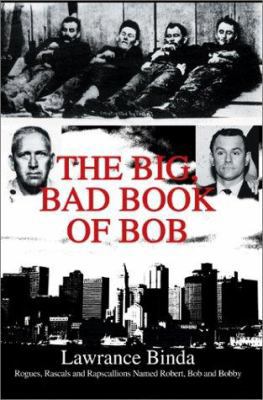 The Big, Bad Book of Bob: Rogues, Rascals and R 0595658644 Book Cover