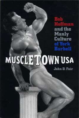 Muscletown USA: Bob Hoffman and the Manly Cultu... 0271018550 Book Cover