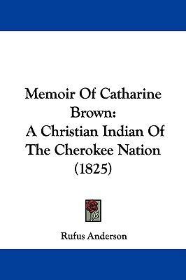 Memoir Of Catharine Brown: A Christian Indian O... 1104335042 Book Cover