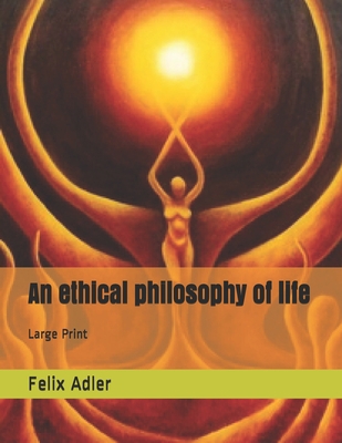 An ethical philosophy of life: Large Print 1695424816 Book Cover