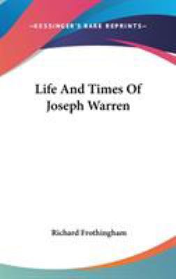 Life And Times Of Joseph Warren 0548377456 Book Cover