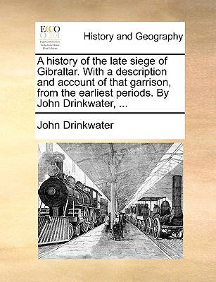 A History of the Late Siege of Gibraltar. with ... 1140878484 Book Cover