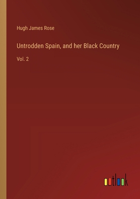 Untrodden Spain, and her Black Country: Vol. 2 3385249163 Book Cover