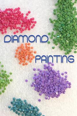 Diamond Painting: Log Book for Tracking Diamond... 1726048004 Book Cover