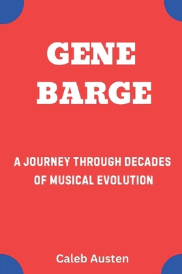 Gene Barge: A Journey Through Decades of Musica... B0F1LN8MXW Book Cover