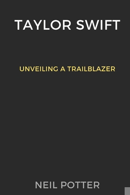 Taylor Swift: Unveiling a Trailblazer B0CPSSKJKF Book Cover