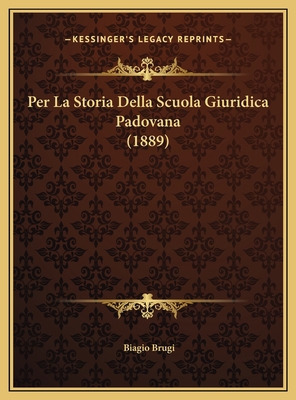 Per La Storia Della Scuola Giuridica Padovana (... [Italian] 1169395910 Book Cover
