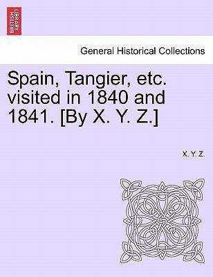 Spain, Tangier, Etc. Visited in 1840 and 1841. ... 1240924542 Book Cover