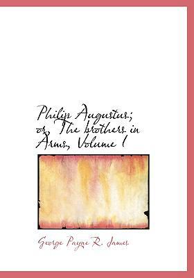 Philip Augustus; Or, the Brothers in Arms, Volu... [Large Print] 0554587068 Book Cover