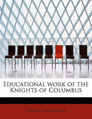 Educational Work of the Knights of Columbus 1241643911 Book Cover