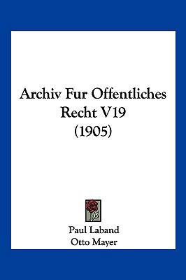 Archiv Fur Offentliches Recht V19 (1905) [German] 116101800X Book Cover