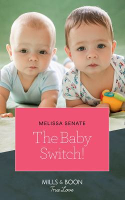 The Baby Switch! (Mills & Boon True Love) (The ... 0263264882 Book Cover