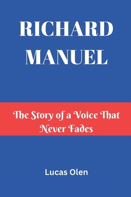 Richard Manuel: The Story of a Voice That Never... B0DVZCNPD4 Book Cover