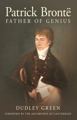 Patrick Brontë: Father of Genius 1845886259 Book Cover