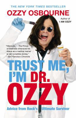 Trust Me, I'm Dr. Ozzy: Advice from Rock's Ulti... 1455503355 Book Cover