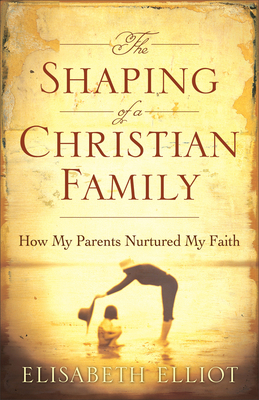 The Shaping of a Christian Family: How My Paren... 0800731026 Book Cover