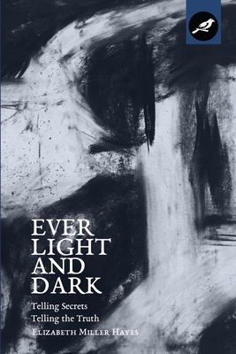 Ever Light and Dark: Telling Secrets, Telling t... 1733592105 Book Cover