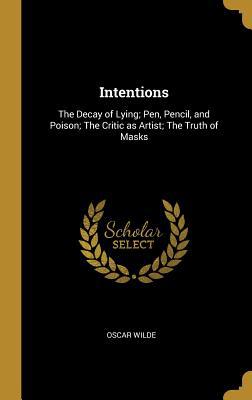 Intentions: The Decay of Lying; Pen, Pencil, an... 0469978546 Book Cover