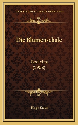 Die Blumenschale: Gedichte (1908) [German] 1169123295 Book Cover