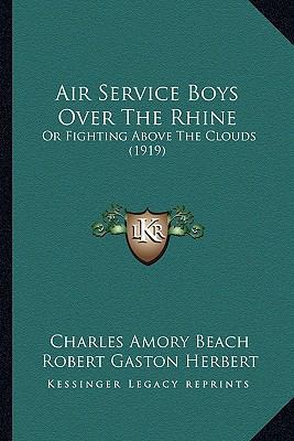 Air Service Boys Over The Rhine: Or Fighting Ab... 116456188X Book Cover