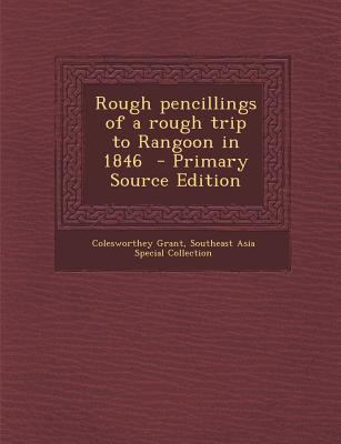 Rough Pencillings of a Rough Trip to Rangoon in... 1293400858 Book Cover