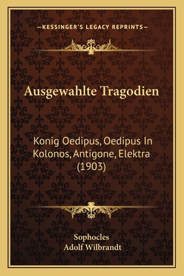 Ausgewahlte Tragodien: Konig Oedipus, Oedipus I... [German] 1168450705 Book Cover