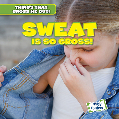 Sweat Is So Gross! 1482471477 Book Cover