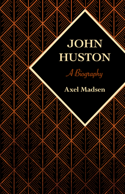 John Huston: A Biography 1504008782 Book Cover