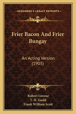 Frier Bacon And Frier Bungay: An Acting Version... 1164652842 Book Cover