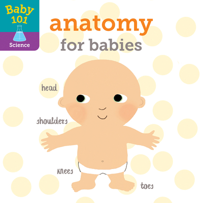 Baby 101: Anatomy for Babies 0525648771 Book Cover