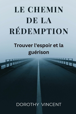 Le chemin de la redemption: Trouver l'espoir et... [French]            Book Cover