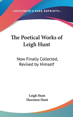 The Poetical Works of Leigh Hunt: Now Finally C... 0548122377 Book Cover