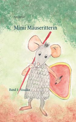 Mimi Mäuseritterin: Band 1: Noaaka [German] 3746098858 Book Cover