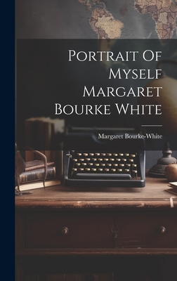 Portrait Of Myself Margaret Bourke White 1019369051 Book Cover