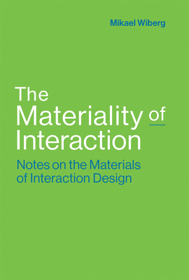 The Materiality of Interaction: Notes on the Ma... 0262037513 Book Cover