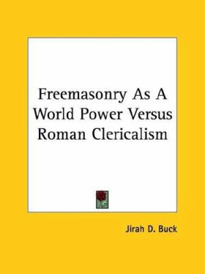Freemasonry As A World Power Versus Roman Cleri... 1419125974 Book Cover