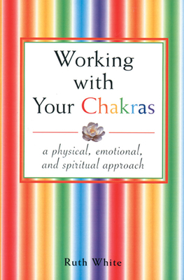 Working with Your Chakras: A Physical, Emotiona... 0877288135 Book Cover