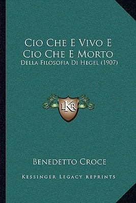 Cio Che E Vivo E Cio Che E Morto: Della Filosof... [Italian] 1168100542 Book Cover