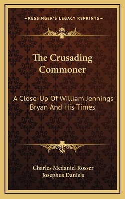 The Crusading Commoner: A Close-Up Of William J... 1164508857 Book Cover