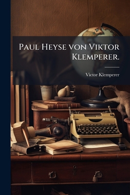 Paul Heyse von Viktor Klemperer. [German] 1024665518 Book Cover