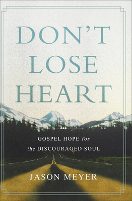 Don't Lose Heart: Gospel Hope for the Discourag... 0801094429 Book Cover