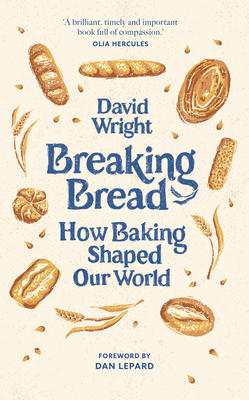Breaking Bread: How Baking Shaped Our World 0711294887 Book Cover