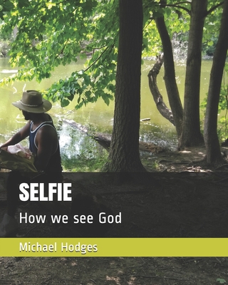 Selfie: How we see God 1710730250 Book Cover